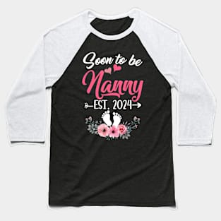 Soon To Be Nanny Est 2024 Mothers Day First Time Nanny Baseball T-Shirt
